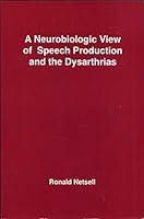 Neurobiologic View of Speech Production and Dysarthrias 187910525X Book Cover
