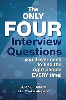 Paperback The Only Four Interview Questions You'll Ever Need To Find The Right People Every Time! Book