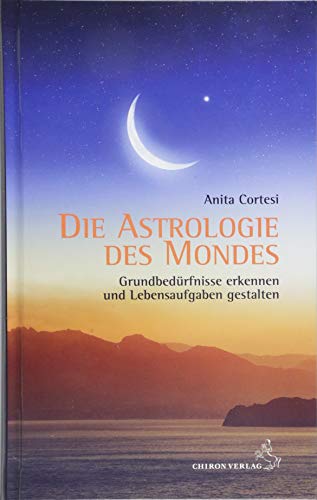Preisvergleich Produktbild Die Astrologie des Mondes: Grundbedürfnisse erkennen und Lebensaufgaben gestalten