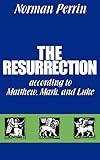 The Resurrection according to Matthew, Mark and Luke