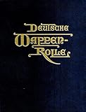  Deutsche Wappenrolle : enthaltend alle Wappen, Standarten, Flaggen, Landesfarben und Kokarden des Deutschen Reiches, seiner Bundesstaaten und regierenden Dynastieen.