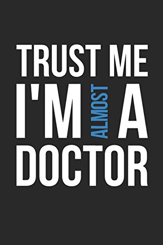 Trust Me I'm Almost A Doctor Notebook - Medical Student Gift - Vintage Med School Journal - Doctor Diary for Future Doctors And Med School Students: ... Diary, 110 page, Lined, 6x9 (15.2 x 22.9 cm)