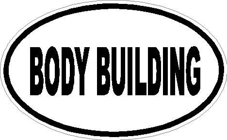 6" Body Building euro oval printed vinyl decal sticker for any smooth surface such as windows bumpers laptops or any smooth surface.