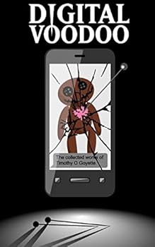 Paperback Digital Voodoo: The Collected Works of Timothy O. Goyette Book