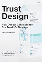 Trust Design: How Design Can Increase Our Trust. or Damage It. 3037783249 Book Cover
