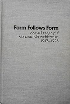 Hardcover Form Follows Form: Source Imagery of Constructivist Architecture, 1917-1925 (Studies in the Fine Arts) Book
