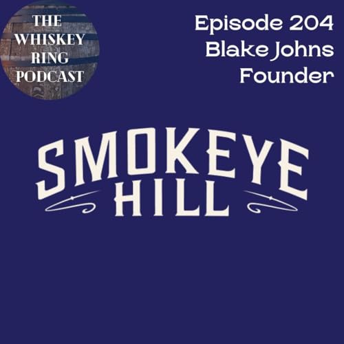 『Ep. 204: Smokeye Hill Whiskey with Blake Johns』のカバーアート