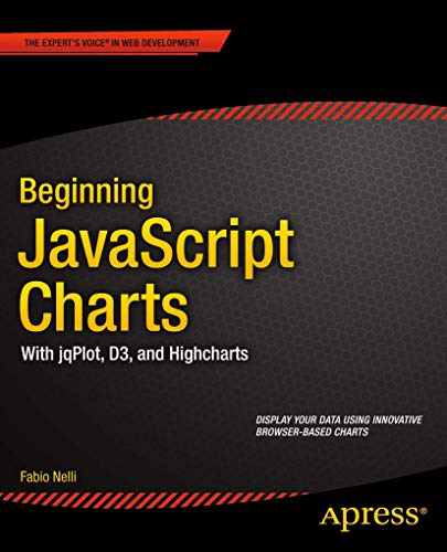Beginning JavaScript Charts: With jqPlot, d3, and Highcharts (Expert's Voice in Web Development) view 2
