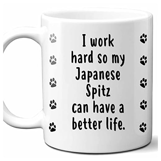 I Work Hard So My Japanese Spitz Can Have A Better Life Coffee Mug. Funny Dog Themed Gift For Women, Men, Dog Mom, Dad, Owners. 11 Ounces.
