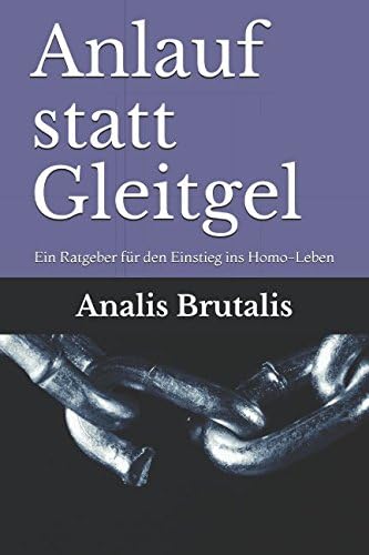 Anlauf statt Gleitgel: Ein Ratgeber für den Einstieg ins Homo-Leben (German Edition)