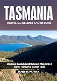 TASMANIA TRAVEL GUIDE 2024 AND BEYOND: Explore Culture, Hidden Gems, Cuisine and Local Secrets of the Apple Isle in Australia’s Southern Coast – Packed ... Planner (Cityscape Chronicles Book 22)