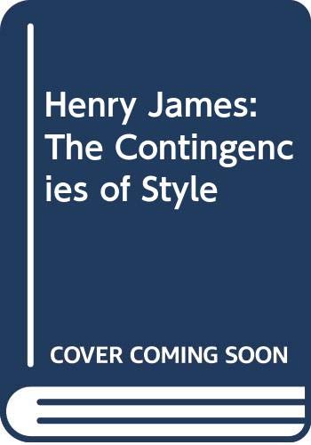 Henry James: The Contingencies of Style