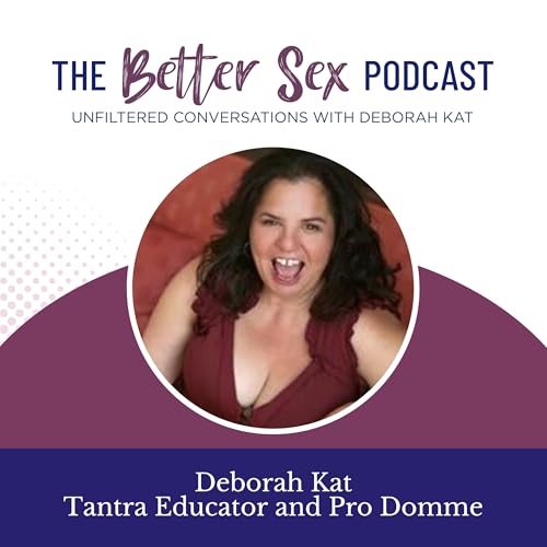 The Better Sex Podcast ~ Unfiltered Conversations Podcast Por DeborahKat arte de portada