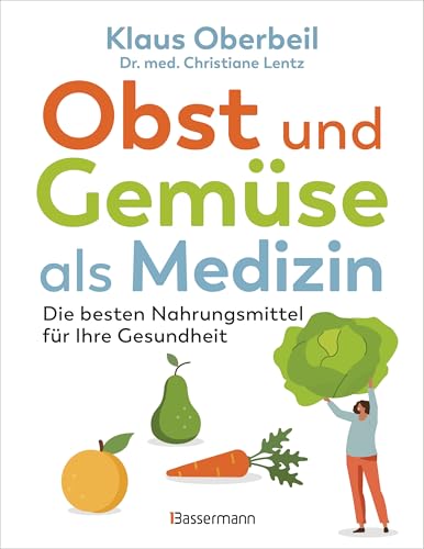 Obst und Gemüse als Medizin. Die besten Nahrungsmittel für Ihre Gesundheit: Sonderausgabe des Bestsellers und Standardwerks