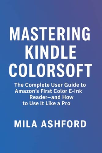 Mastering Kindle Colorsoft: The Complete User Guide to Amazon’s First Color E-Ink Reader—and How to Use It Like a Pro