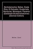 Zentralamerika: Belize, Costa Rica, El Salvador, Guatemala, Honduras, Nicaragua, Panamá (Goldstadt-Studienreiseführer) (German Edition)
