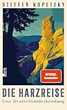 Die Harzreise: Eine Deutschlanderkundung | Der Harz – eine abenteuerliche Reise durch eine deutsche Sehnsuchtslandschaft