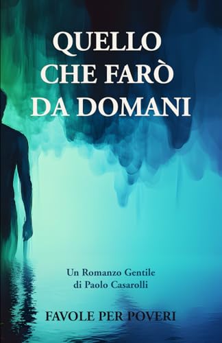 Quello che farò da domani: Un Romanzo Gentile: Quando la vita ti concede un'altra chance per essere autentico.