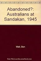 Abandoned?: Australians at Sandakan, 1945 0731691695 Book Cover