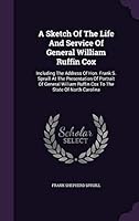 A Sketch of the Life and Service of General William Ruffin Cox: Including the Address of Hon. Frank S. Spruill at the Presentation of Portrait of General William Ruffin Cox to the State of North Carol 1342650328 Book Cover