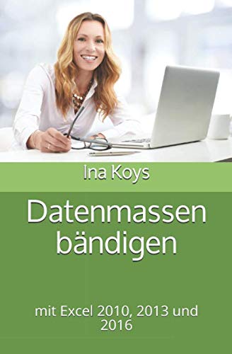 Datenmassen bändigen: mit Excel 2010, 2013 und 2016 (kurz & knackig, Band 7) Datenmassen bändigen: mit Excel 2010, 2013 und 2016 (kurz & knackig, Band 7)