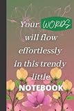 Your Words Will Flow Effortlessly in This Trendy Little Notebook, Bring Your Creativity to Life!: Easy to carry for writers, story tellers, ... Novelists, with ideas to inspirer…