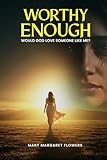 Worthy Enough: Would God Love Someone Like Me?