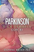 PARKINSON Y LA TERAPIA CON B1 (Spanish Edition) B0BFHY5FFD Book Cover