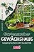 Produktbild Gartenzauber Gewächshaus: Ganzjährig Gärtnern unter Glas und Folie