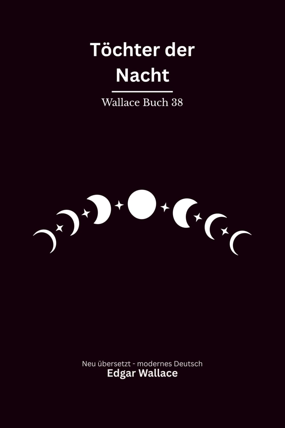 Töchter der Nacht: Ein klassischer Edgar-Wallace-Kriminalroman um Bankraub, Mord und gefährliche Frauen, modern neu übersetzt