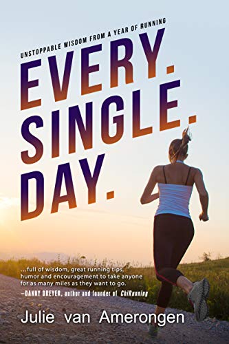 Every. Single. Day.: Unstoppable Wisdom from a Year of Running (English Edition)
