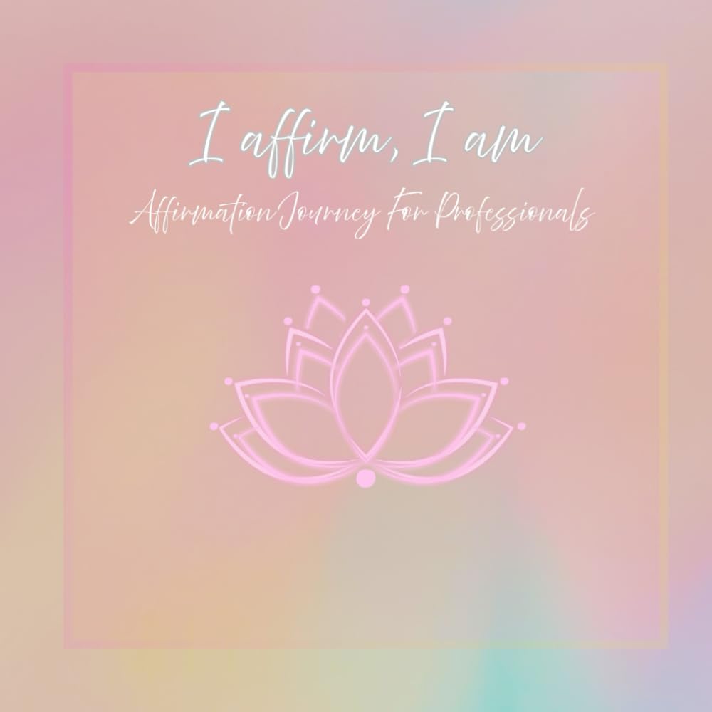 I affirm, I am: Affirmation Journey for Professionals