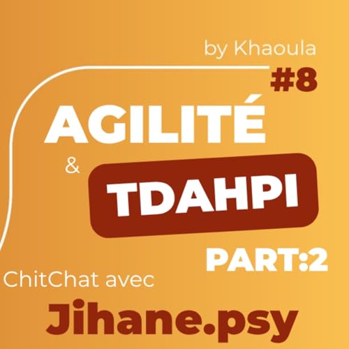 ChitChat avec Jihane - PART2 : L'agilit&eacute; : le secret pour enfin finir ce qu'on commence, et ce qui compte pour nous !