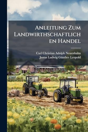 Anleitung Zum Landwirthschaftlichen Handel: A - E (Afrikaans Edition)