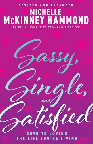 Sassy, Single, and Satisfied: Keys to Loving the Life You’re