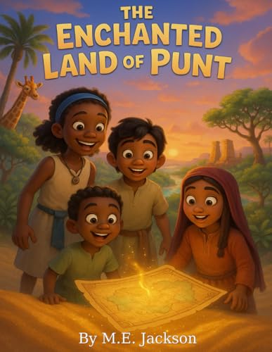 The Enchanted Land of Punt: Discover Africa's Great Empires (The Kingdoms Forgotten)