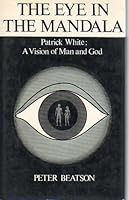 The eye in the mandala: Patrick White, a vision of man and God 0064903311 Book Cover