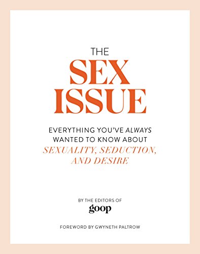 The Sex Issue: Everything You've Always Wanted to Know about Sexuality, Seduction,