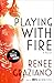 Playing with Fire: A Novel