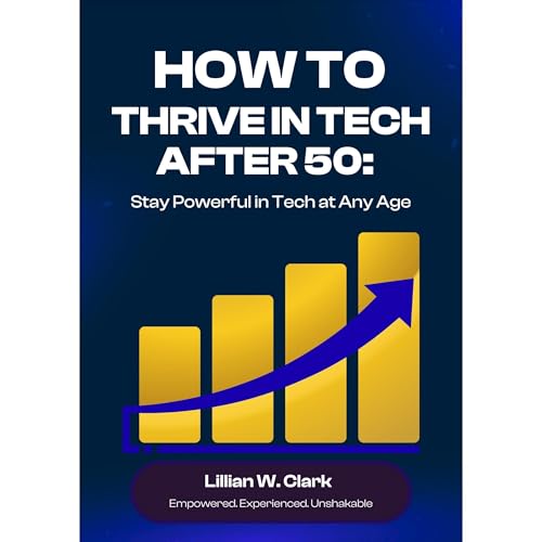 How to Thrive in Tech After 50 Audiobook By Lillian W. Clark cover art