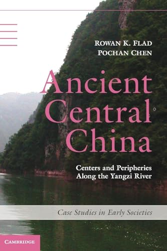 Ancient Central China: Centers and Peripheries along the Yangzi River (Case Studies in Early Societies)