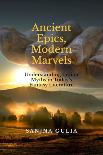 Ancient Epics, Modern Marvels: Understanding Indian Myths in Today's Fantasy Literature