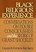 Black Religious Experience: Conversations on Double Consciousness and the Work of Grant Shockley