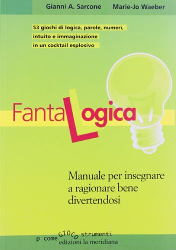 Fantalogica. Manuale per insegnare a ragionare bene divertendosi