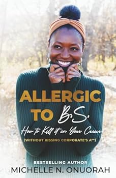 Hardcover Allergic to B.S.: How to Kill It In Your Career (Without Kissing Corporate's A**) Book