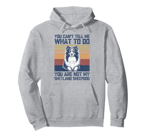 You are Not My Shetland Sheepdog Dog Lover Dad Mom Men Women Sudadera con Capucha