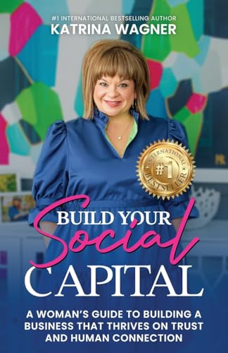 Build Your Social Capital: A Woman's Guide to Building a Business That Thrives on Trust and Human Connection