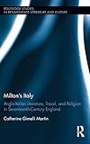 Milton's Italy: Anglo-Italian Literature, Travel, and Connections in Seventeenth-Century England...