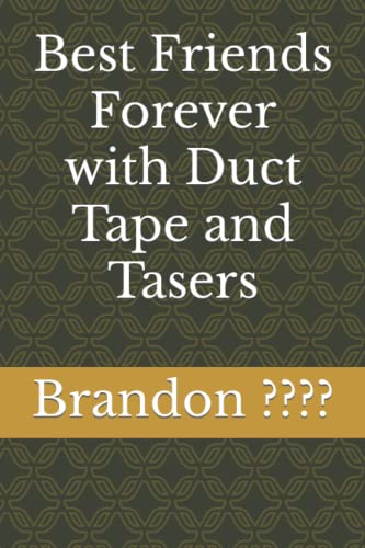Best Friends Forever with Duct Tape and Tasers