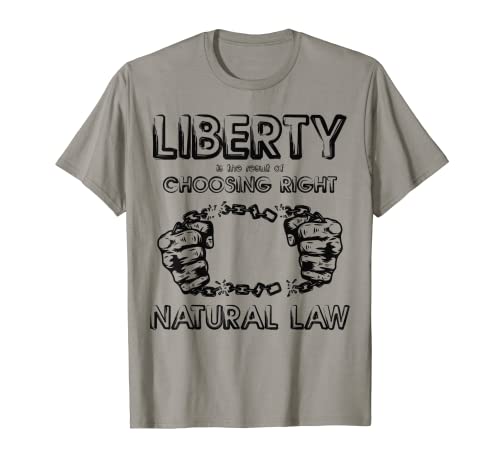 La libertad es el resultado de elegir la ley natural correcta Camiseta